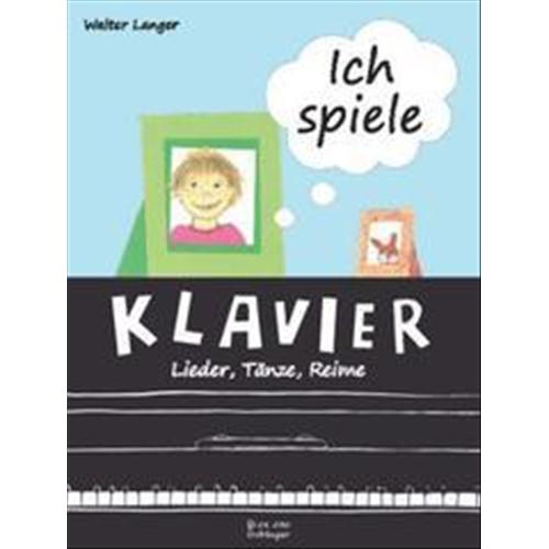 LANGER W.: ICH SPIELE KLAVIER - LIEDER, TANZE, REIME