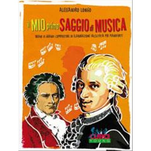 LONGO A.: IL MIO PRIMO SAGGIO DI MUSICA - BRANI DI GRANDI COMPOSITORI IN ELABORAZIONE FACILITATA PER PIANOFORTE
