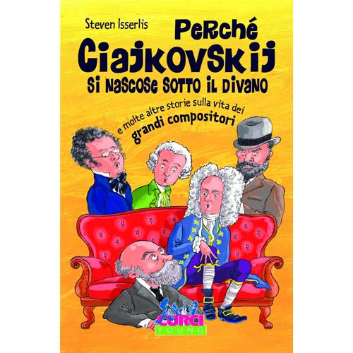 ISSERLIS S.: PERCHÉ CIAJKOVSKIJ SI NASCOSE SOTTO IL DIVANO E ALTRE STORIE
