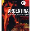 AA. VV.: ARGENTINA - ATMOSFERE, SUONI E SAPORI. COME ORGANIZZARE UNA SERATA INDIMENTICABILE CON CD