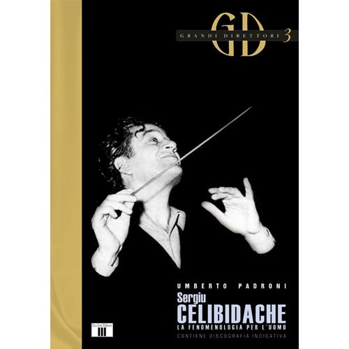 PADRONI U.: SERGIU CELIBIDACHE. LA FENOMENOLOGIA PER L'UOMO
